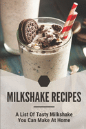 Milkshake Recipes: A List Of Tasty Milkshake You Can Make At Home: Simple Milkshake Recipes