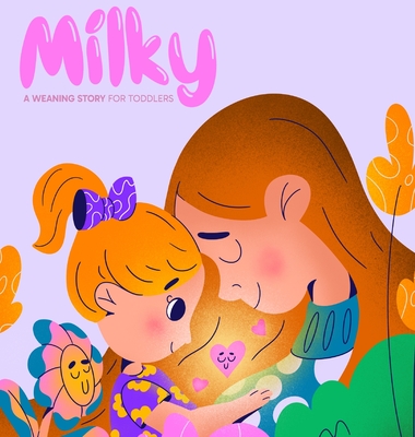 Milky: A Weaning Story for Toddlers - Fletes, Tori