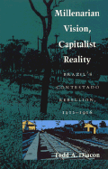 Millenarian Vision, Capitalist Reality: Brazil's Contestado Rebellion, 1912-1916