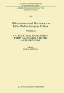 Millenarianism and Messianism in Early Modern European Culture: Volume II. Catholic Millenarianism: From Savonarola to the Abb Grgoire