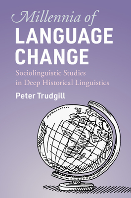 Millennia of Language Change: Sociolinguistic Studies in Deep Historical Linguistics - Trudgill, Peter