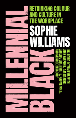 Millennial Black: Rethinking Colour and Culture in the Workplace - Williams, Sophie