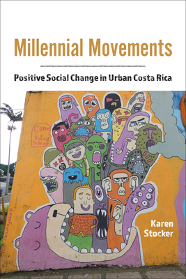 Millennial Movements: Positive Social Change in Urban Costa Rica - Stocker, Karen