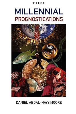 Millennial Prognostications / Poems - Moore, Daniel Abdal-Hayy