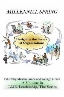 Millennial Spring: Designing the Future of Organizations - Grace, Miriam (Editor), and Graen, George B (Editor)