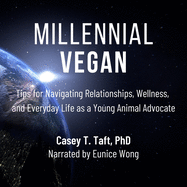 Millennial Vegan: Tips for Navigating Relationships, Wellness, and Everyday Life as a Young Animal Advocate