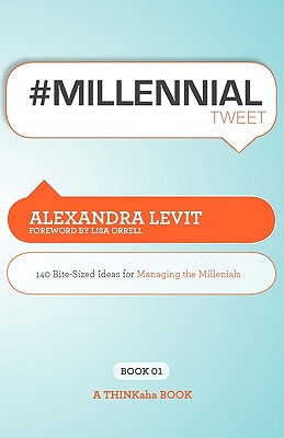 #MILLENNIALtweet Book01: 140 Bite-Sized Ideas for Managing the Millennials - Levit, Alexandra, and Setty, Rajesh (Editor)