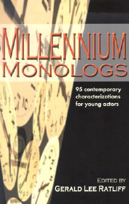 Millennium Monologs: 95 Contemporary Characterizations for Young Actors - Ratliff, Gerald Lee (Editor)