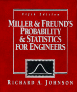 Miller and Freund's Probability and Statistics for Engineers - Johnson, Richard A, and Freund, John E, and Miller, Irwin