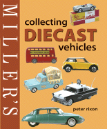 Miller's Collecting Diecast Vehicles