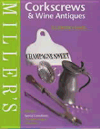 Miller's: Corkscrews & Wine Antique: A Collector's Guide - Miller's Publications (Creator), and Ellis, Phil