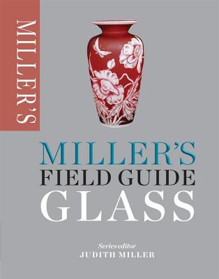 Miller's Field Guide: Glass - Miller, Judith