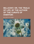 Millicent: Or, the Trials of Life, by the Author of 'The Curate of Overton'