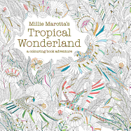 Millie Marotta's Tropical Wonderland: a colouring book adventure