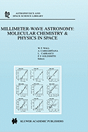 Millimeter-Wave Astronomy: Molecular Chemistry & Physics in Space: Proceedings of the 1996 Inaoe Summer School of Millimeter-Wave Astronomy Held at Inaoe, Tonantzintla, Puebla, Mexico, 15-31 July 1996