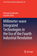 Millimeter-Wave Integrated Technologies in the Era of the Fourth Industrial Revolution