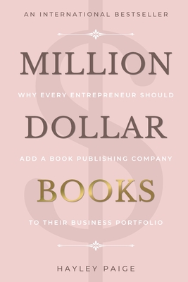 Million Dollar Books: Why Every Entrepreneur Should Add a Book Publishing Company to Their Business Portfolio - Paige, Hayley