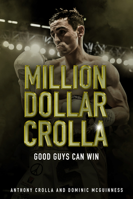 Million Dollar Crolla: Good Guys Can Win - Crolla, Anthony, and McGuinness, Dominic