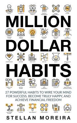Million Dollar Habits: 27 Powerful Habits to Wire Your Mind for Success, Become Truly Happy, and Achieve Financial Freedom - Pol, Sim