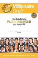 Millionaire Coach: How to Achieve a Millionaire Mindset and Have it all