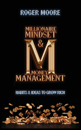 Millionaire Mindset and Money Management: Habits and Ideas to Grow Rich
