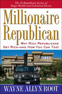 Millionaire Republican: Why Rich Republicans Get Rich--And How You Can Too!