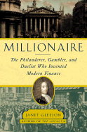 Millionaire: The Philanderer, Gambler, and Duelist Who Invented Modern Finance