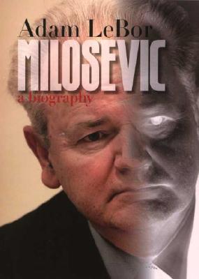 Milosevic: A Biography - LeBor, Adam