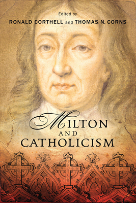 Milton and Catholicism - Corthell, Ronald (Editor), and Corns, Thomas N (Editor)