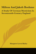 Milton And Jakob Boehme: A Study Of German Mysticism In Seventeenth-Century England