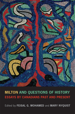Milton and Questions of History: Essays by Canadians Past and Present - Mohamed, Feisal, and Nyquist, Mary