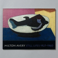 Milton Avery Still Lifes 1927-1960