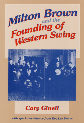 Milton Brown and the Founding of Western Swing - Ginell, Cary
