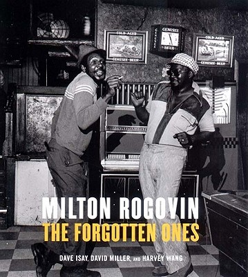 Milton Rogovin: The Forgotten Ones - Rogovin, Milton, and Isay, David, Mr., and Miller, J David