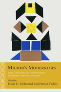 Milton's Modernities: Poetry, Philosophy, and History from the Seventeenth Century to the Present