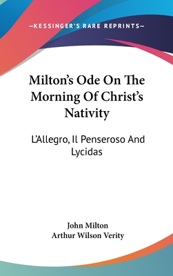 Milton's Ode On The Morning Of Christ's Nativity: L'Allegro, Il Penseroso And Lycidas - Milton, John, Professor, and Verity, Arthur Wilson (Introduction by)