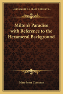 Milton's Paradise with Reference to the Hexameral Background