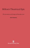 Milton's Theatrical Epic: The Invention and Design of Paradise Lost