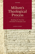 Milton's Theological Process: Reading de Doctrina Christiana and Paradise Lost