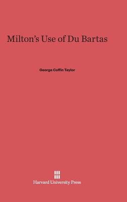 Milton's Use of Du Bartas - Taylor, George Coffin