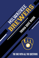Milwaukee Brewers Trivia Quiz Book: The One With All The Questions