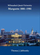 Milwaukee's Jesuit University Marquette 1881-1981