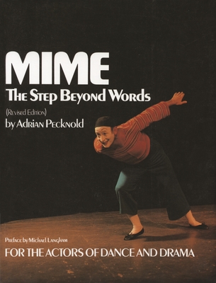 Mime: The Step Beyond Words for the Actors of Dance & Drama - Pecknold, Adrian