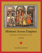 Mimesis Across Empires: Artworks and Networks in India, 1765-1860