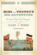 Mimi and Toutou's Big Adventure: The Bizarre Battle of Lake Tanganyika - Foden, Giles