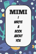 Mimi I Wrote A Book About You: Fill In The Blank Book With Prompts About What I Love About Aunt/ Mimi / Birthday Gifts