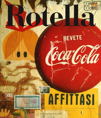 Mimmo Rotella 1944-1961: Catalogue Raisonn, Vol. 1 - Rotella, Mimmo, and Celant, Germano (Editor), and Soldaini, Antonella (Contributions by)