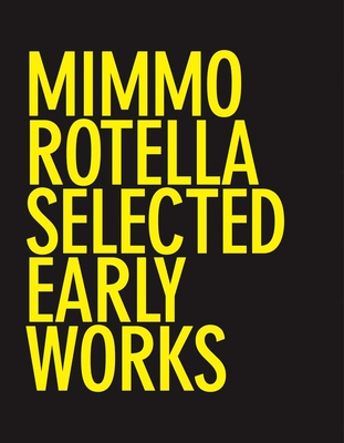 Mimmo Rotella: Selected Early Works - Rotella, Mimmo, and Soldaini, Antonella (Editor), and Locatelli, Valentina (Editor)