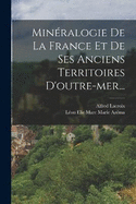Minralogie De La France Et De Ses Anciens Territoires D'outre-mer...