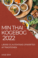 Min Thai Kogebog 2022: L?kre Og Autentiske Opskrifter AF Traditionen